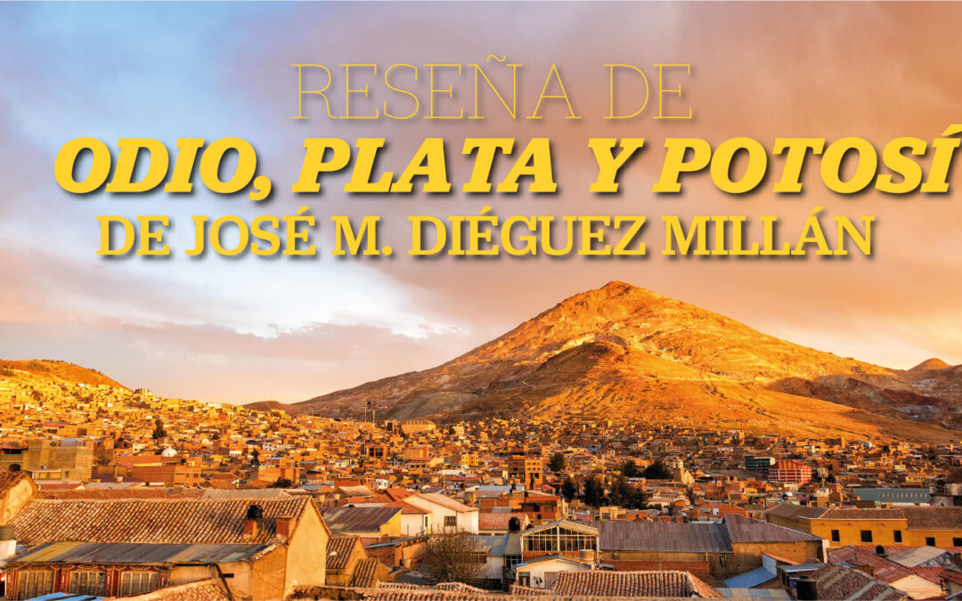 Reseña de «Odio, Plata y Potosí» de José M. Diéguez Millán