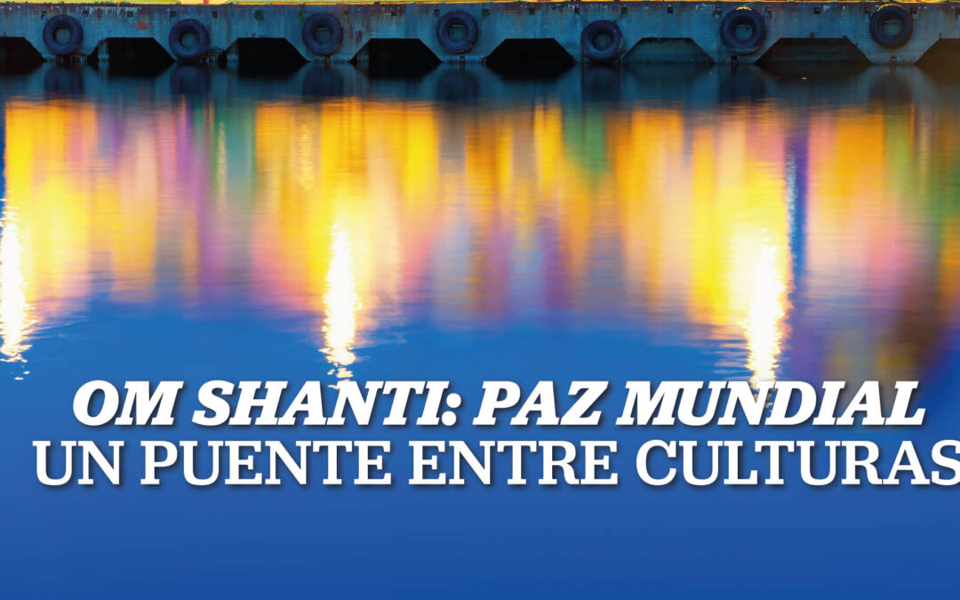 «Om Shanti – Paz Mundial»: Un Puente entre Culturas 