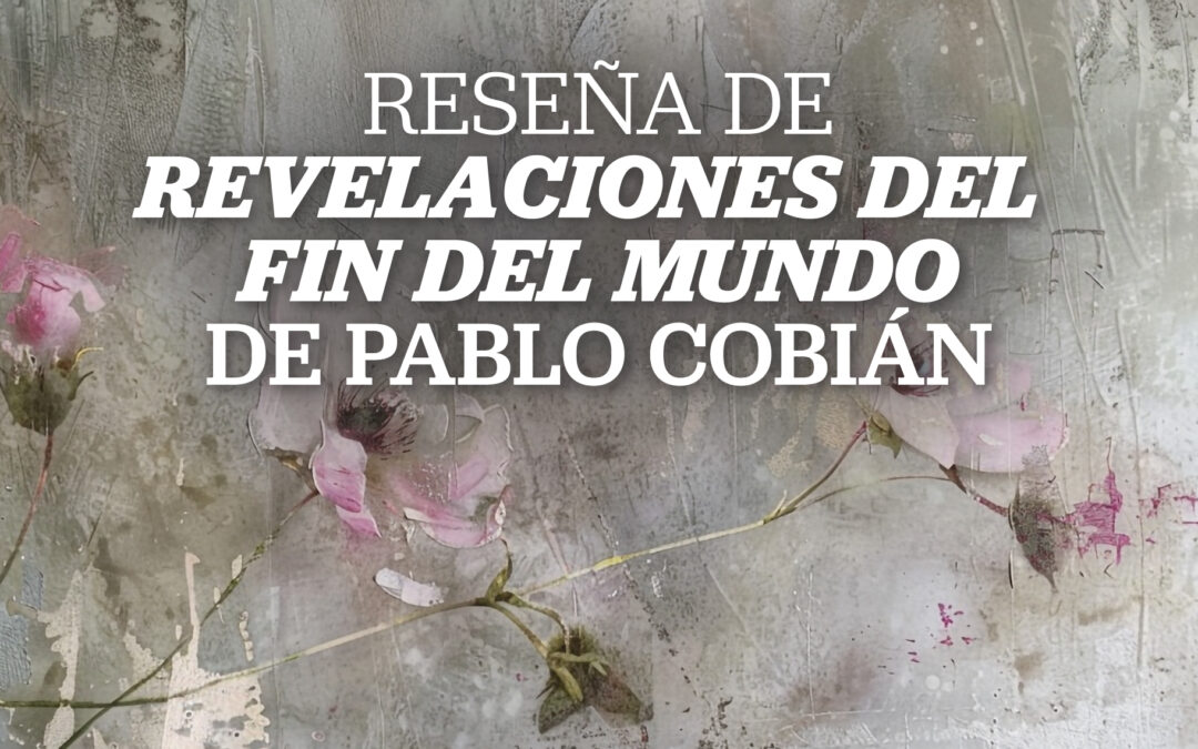 Reseña de «Revelaciones del fin del mundo», de Pablo Cobián