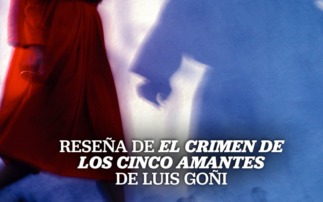 Reseña de «El Crimen de los Cinco Amantes», de Luis Goñi